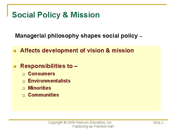 Social Policy & Mission Managerial philosophy shapes social policy – n Affects development of