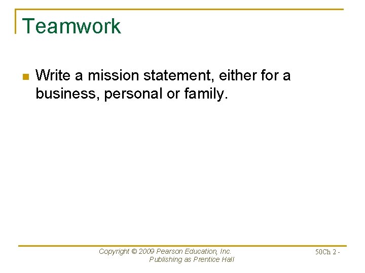 Teamwork n Write a mission statement, either for a business, personal or family. Copyright