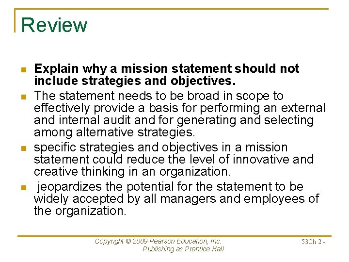 Review n n Explain why a mission statement should not include strategies and objectives.