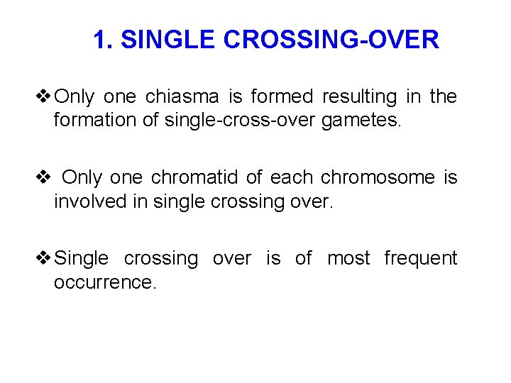 1. SINGLE CROSSING-OVER v Only one chiasma is formed resulting in the formation of