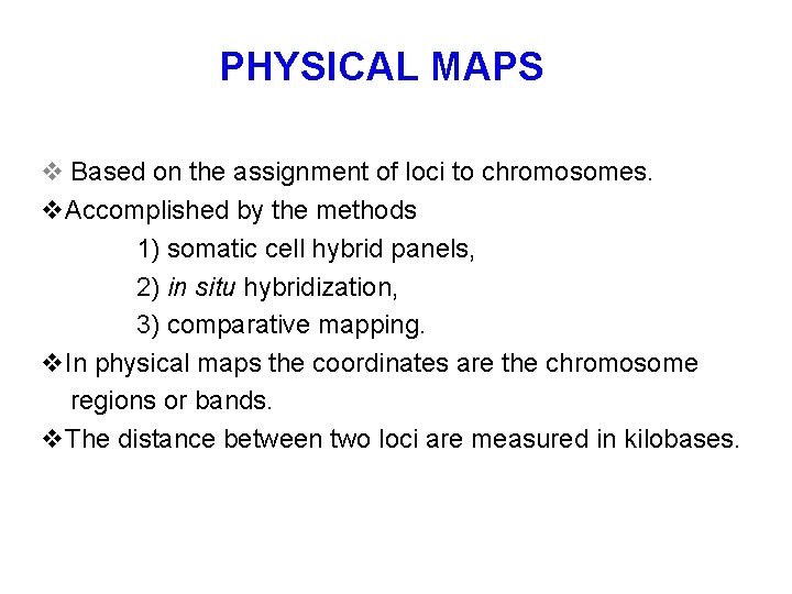 PHYSICAL MAPS v Based on the assignment of loci to chromosomes. v. Accomplished by