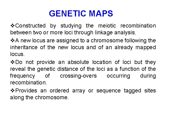 GENETIC MAPS v. Constructed by studying the meiotic recombination between two or more loci