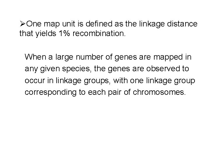 ØOne map unit is defined as the linkage distance that yields 1% recombination. When