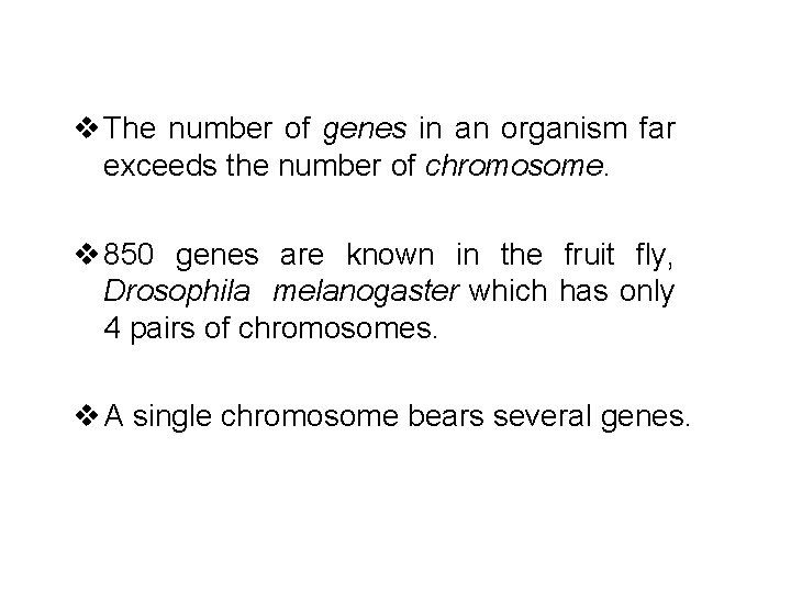  v The number of genes in an organism far exceeds the number of