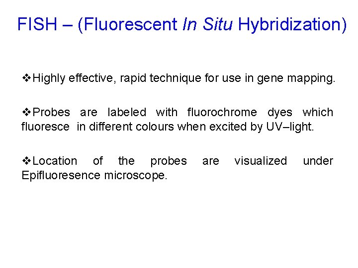 FISH – (Fluorescent In Situ Hybridization) v. Highly effective, rapid technique for use in