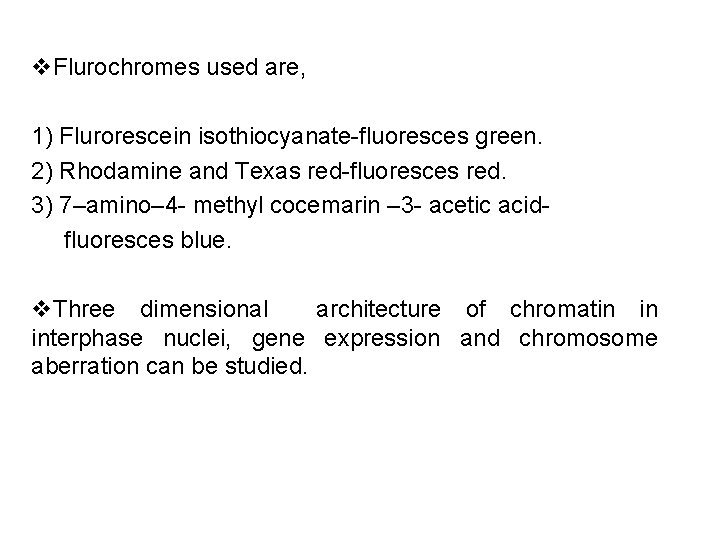 v. Flurochromes used are, 1) Flurorescein isothiocyanate-fluoresces green. 2) Rhodamine and Texas red-fluoresces red.