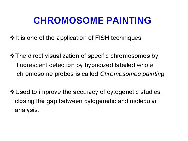 CHROMOSOME PAINTING v. It is one of the application of FISH techniques. v. The