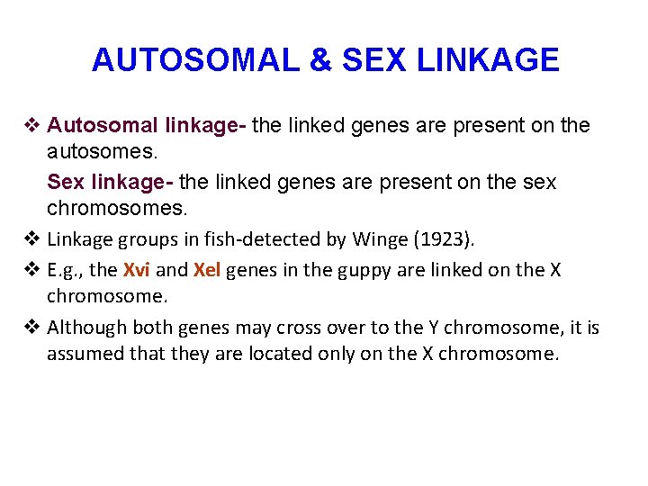 AUTOSOMAL & SEX LINKAGE v Autosomal linkage- the linked genes are present on the