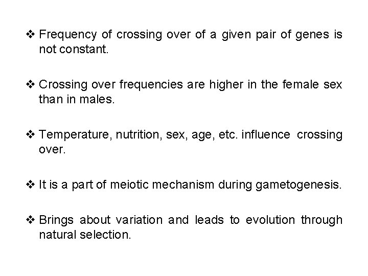 v Frequency of crossing over of a given pair of genes is not constant.