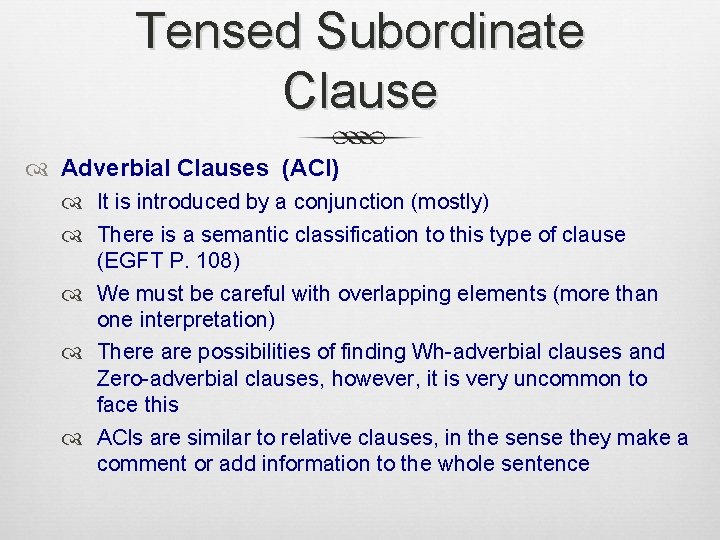 Tensed Subordinate Clause Adverbial Clauses (ACl) It is introduced by a conjunction (mostly) There