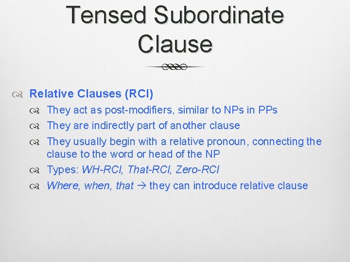 Tensed Subordinate Clause Relative Clauses (RCl) They act as post-modifiers, similar to NPs in