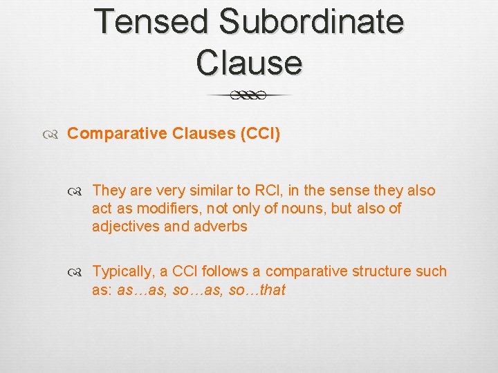 Tensed Subordinate Clause Comparative Clauses (CCl) They are very similar to RCl, in the