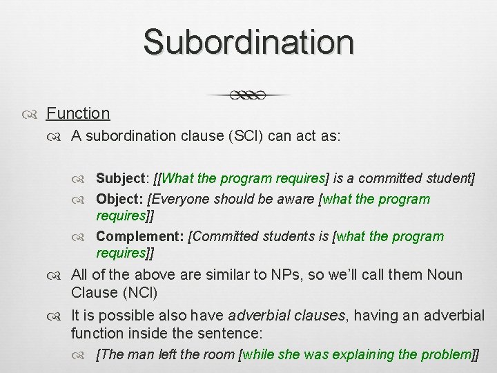 Subordination Function A subordination clause (SCl) can act as: Subject: [[What the program requires]