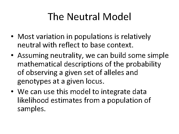 The Neutral Model • Most variation in populations is relatively neutral with reflect to