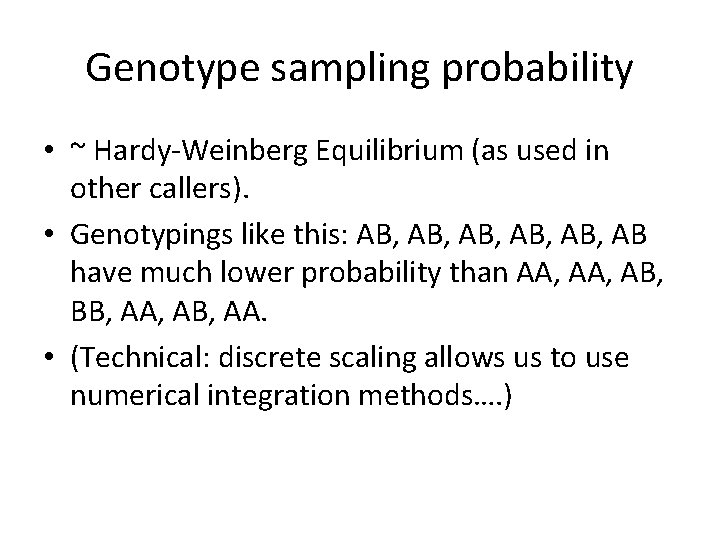 Genotype sampling probability • ~ Hardy-Weinberg Equilibrium (as used in other callers). • Genotypings