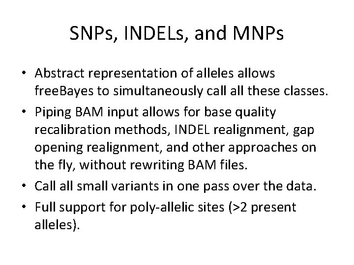 SNPs, INDELs, and MNPs • Abstract representation of alleles allows free. Bayes to simultaneously