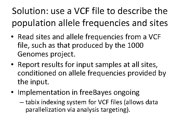 Solution: use a VCF file to describe the population allele frequencies and sites •