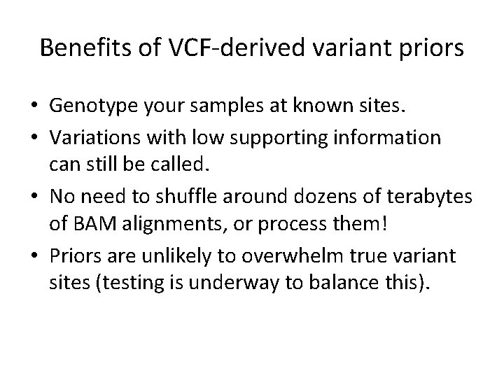 Benefits of VCF-derived variant priors • Genotype your samples at known sites. • Variations