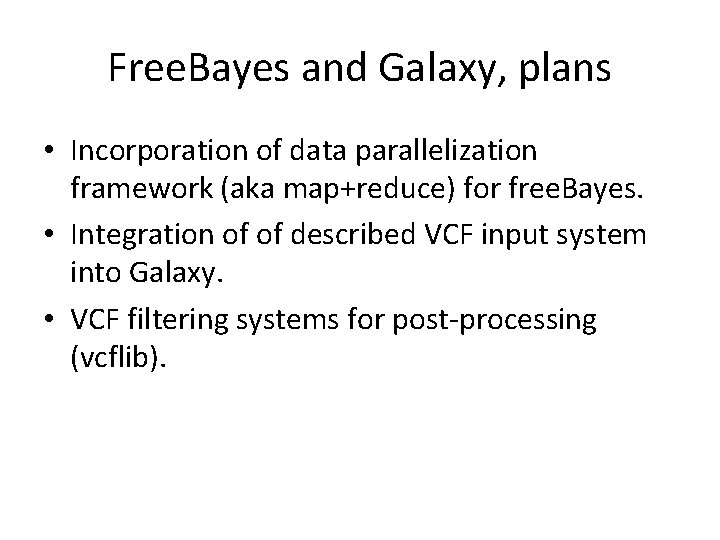 Free. Bayes and Galaxy, plans • Incorporation of data parallelization framework (aka map+reduce) for