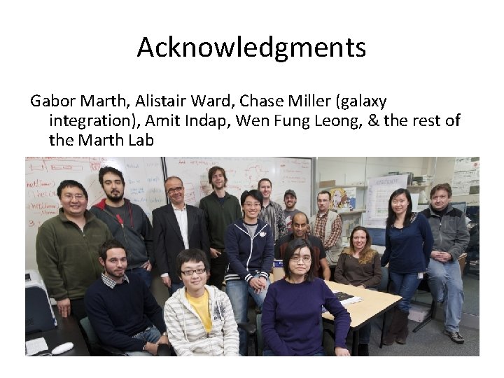 Acknowledgments Gabor Marth, Alistair Ward, Chase Miller (galaxy integration), Amit Indap, Wen Fung Leong,