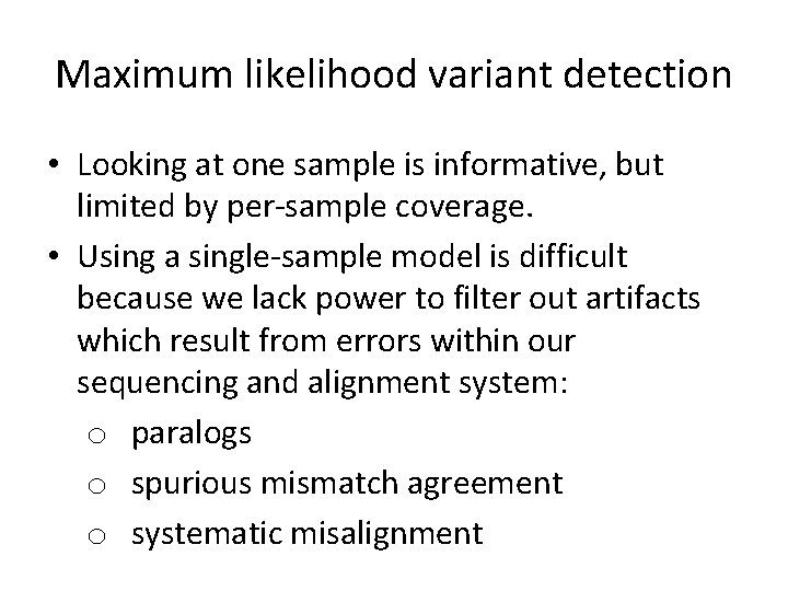 Maximum likelihood variant detection • Looking at one sample is informative, but limited by