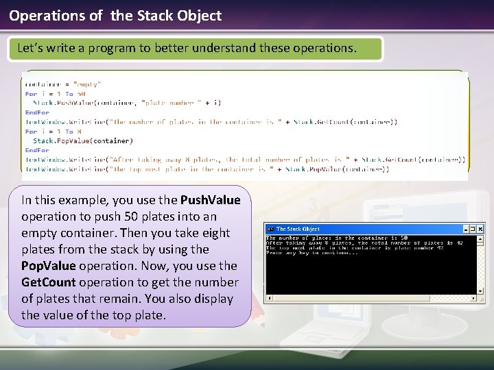 Operations of the Stack Object Let’s write a program to better understand these operations.