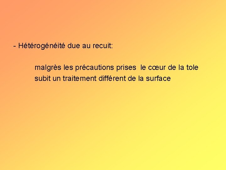 - Hétérogénéité due au recuit: malgrès les précautions prises le cœur de la tole