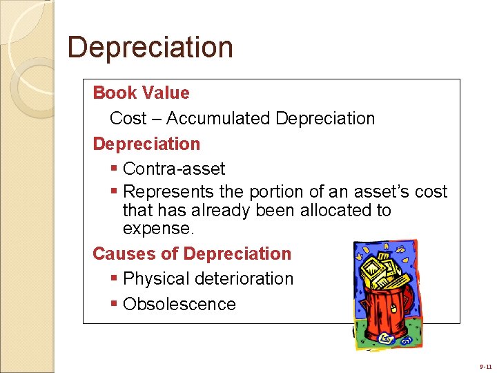 Depreciation Book Value Cost – Accumulated Depreciation § Contra-asset § Represents the portion of