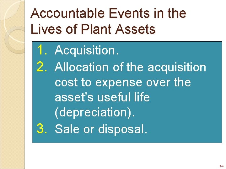 Accountable Events in the Lives of Plant Assets 1. Acquisition. 2. Allocation of the