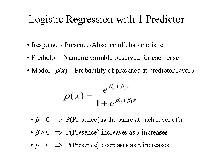 Logistic Regression with 1 Predictor • Response - Presence/Absence of characteristic • Predictor - Logistic Regression with 1 Predictor • Response - Presence/Absence of characteristic • Predictor -