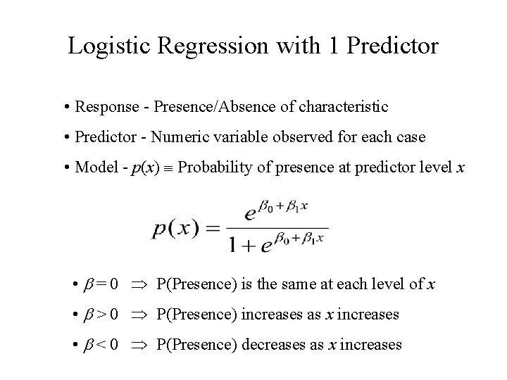 Logistic Regression with 1 Predictor • Response - Presence/Absence of characteristic • Predictor -