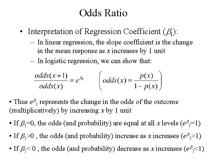 Odds Ratio • Interpretation of Regression Coefficient (b 1): – In linear regression, the