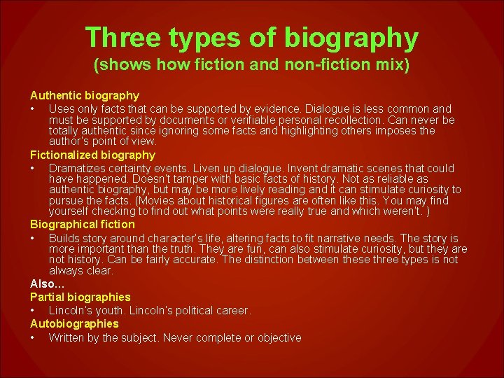 Three types of biography (shows how fiction and non-fiction mix) Authentic biography • Uses