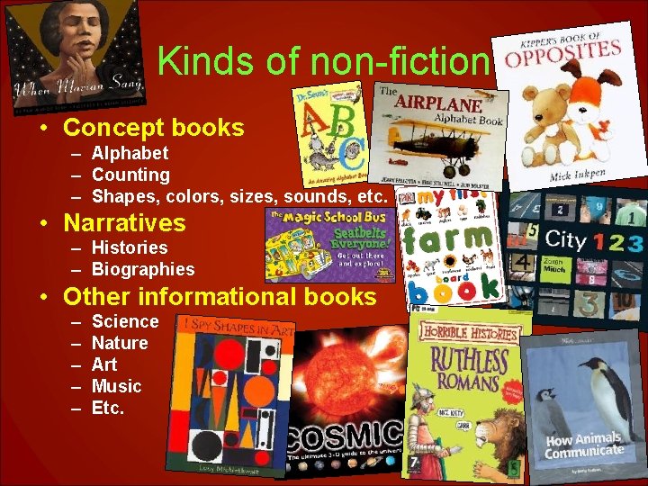 Kinds of non-fiction • Concept books – Alphabet – Counting – Shapes, colors, sizes,