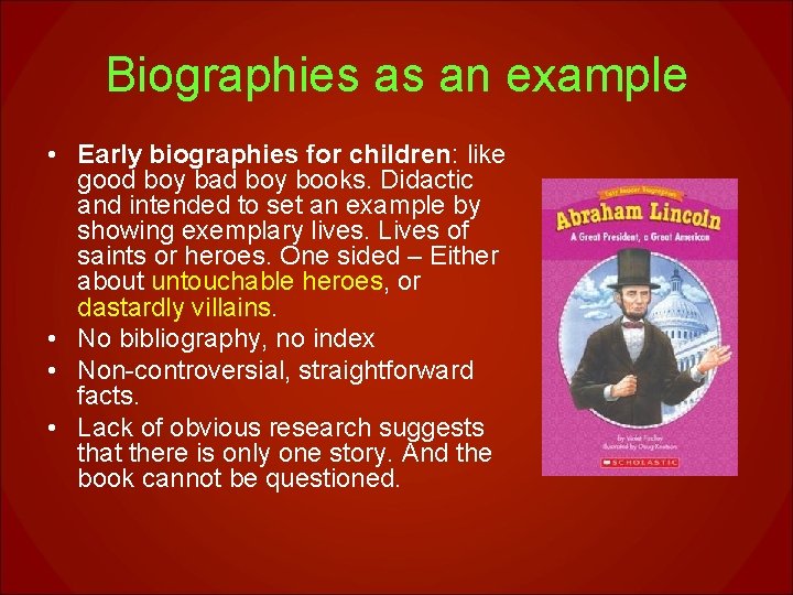 Biographies as an example • Early biographies for children: like good boy bad boy