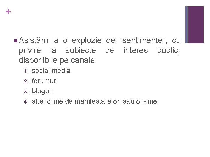 + n Asistăm la o explozie de "sentimente", cu privire la subiecte de interes