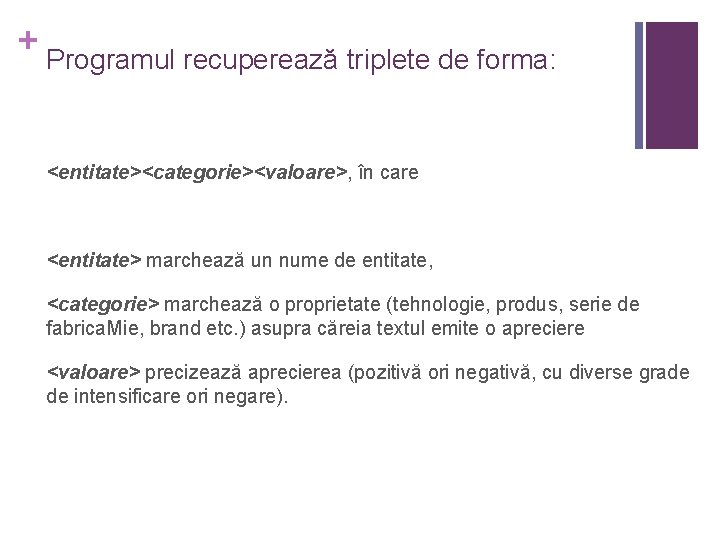 + Programul recuperează triplete de forma: <entitate><categorie><valoare>, în care <entitate> marchează un nume de