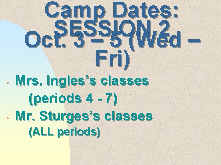 Camp Dates: SESSION 2 Oct. 3 – 5 (Wed – Fri) • • Mrs.