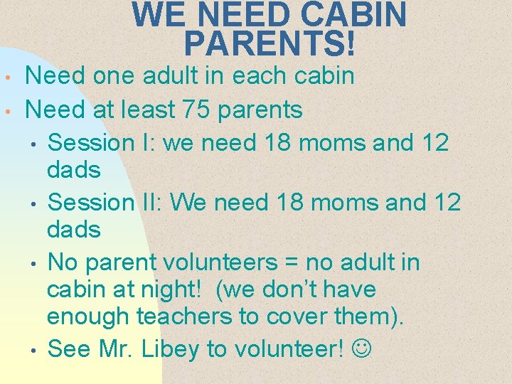 WE NEED CABIN PARENTS! • • Need one adult in each cabin Need at