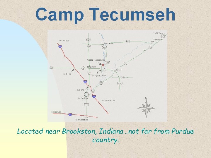Camp Tecumseh Located near Brookston, Indiana…not far from Purdue country. 