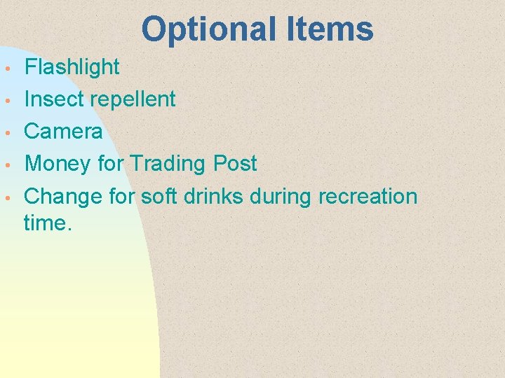 Optional Items • • • Flashlight Insect repellent Camera Money for Trading Post Change