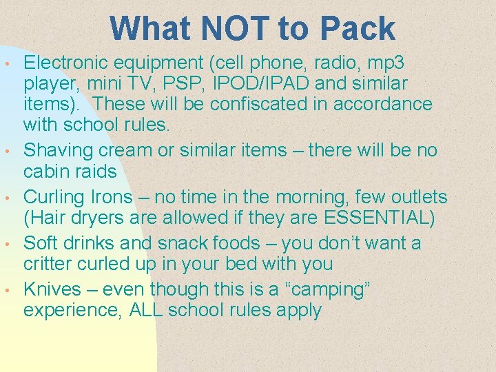 What NOT to Pack • • • Electronic equipment (cell phone, radio, mp 3