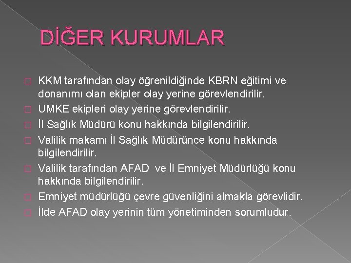 DİĞER KURUMLAR � � � � KKM tarafından olay öğrenildiğinde KBRN eğitimi ve donanımı