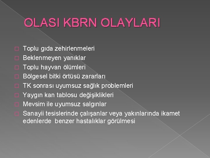 OLASI KBRN OLAYLARI � � � � Toplu gıda zehirlenmeleri Beklenmeyen yanıklar Toplu hayvan