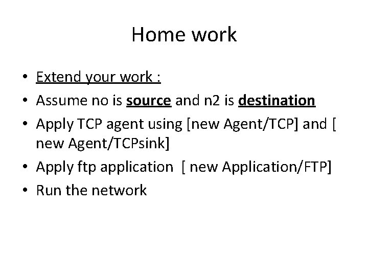 Home work • Extend your work : • Assume no is source and n