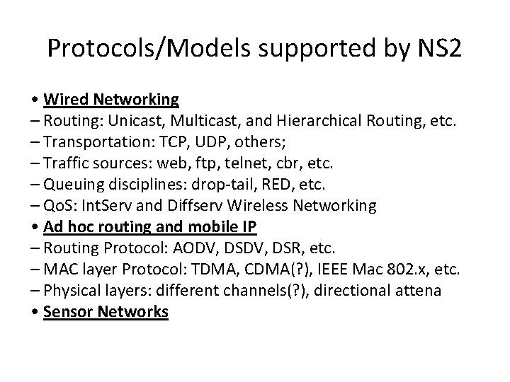 Protocols/Models supported by NS 2 • Wired Networking – Routing: Unicast, Multicast, and Hierarchical