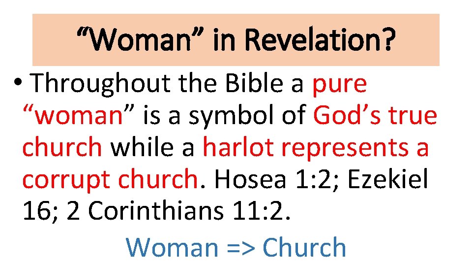 “Woman” in Revelation? • Throughout the Bible a pure “woman” is a symbol of