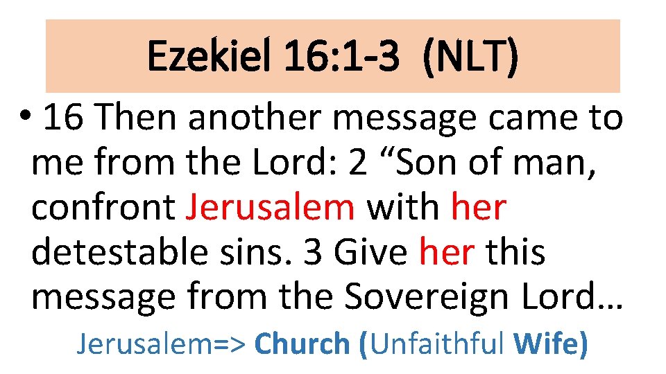 Ezekiel 16: 1 -3 (NLT) • 16 Then another message came to me from
