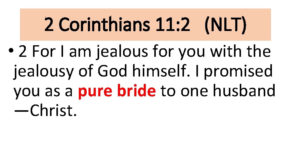 2 Corinthians 11: 2 (NLT) • 2 For I am jealous for you with