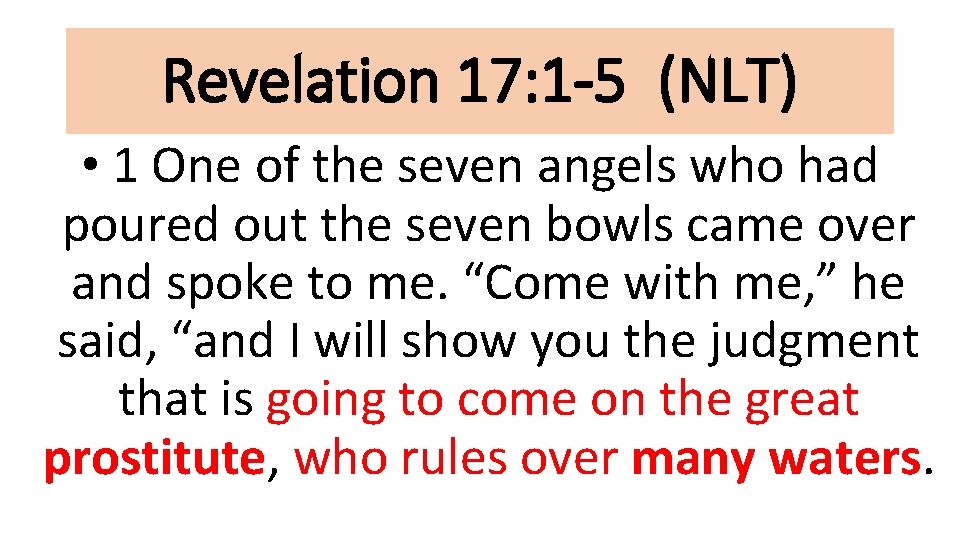 Revelation 17: 1 -5 (NLT) • 1 One of the seven angels who had